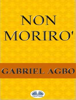 Читать Non Morirò - Gabriel Agbo