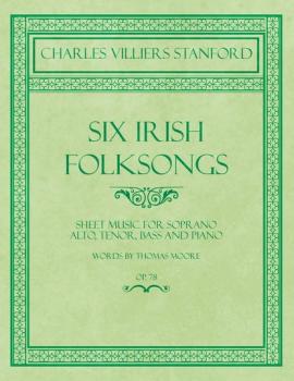 Читать Six Irish Folksongs - Sheet Music for Soprano, Alto, Tenor, Bass and Piano - Words by Thomas Moore - Op. 78 - Thomas Moore