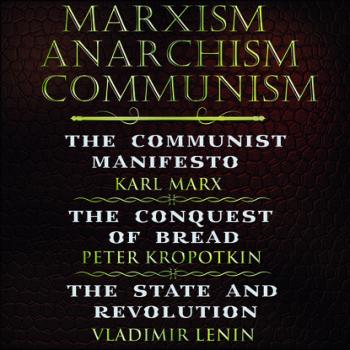 Читать Marxism. Anarchism. Communism: The Communist Manifesto, The Conquest of Bread, State and Revolution - Владимир Ленин