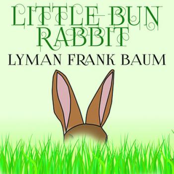 Читать Little Bun Rabbit - Лаймен Фрэнк Баум