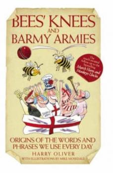 Читать Bees Knees and Barmy Armies - Origins of the Words and Phrases we Use Every Day - Harry Oliver