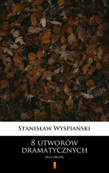 Читать 8 utworów dramatycznych - Stanisław Wyspiański