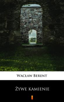 Читать Żywe kamienie - Wacław Berent