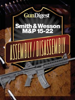 Читать Gun Digest Smith & Wesson M&P 15-22 Assembly/Disassembly Instructions - Kevin Muramatsu