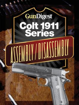 Читать Gun Digest Colt 1911 Assembly/Disassembly Instructions - J.B. Wood