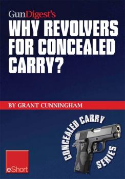Читать Gun Digest’s Why Revolvers for Concealed Carry? eShort - Grant  Cunningham