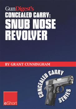 Читать Gun Digest's Concealed Carry - Snub Nose Revolver - Grant  Cunningham