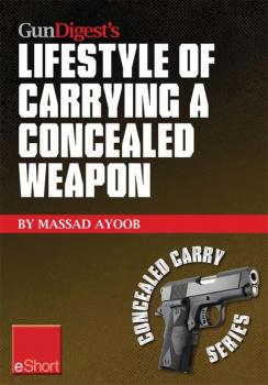 Читать Gun Digest’s Lifestyle of Carrying a Concealed Weapon eShort - Massad  Ayoob