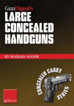 Читать Gun Digest’s Large Concealed Handguns eShort - Massad  Ayoob
