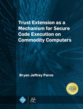 Читать Trust Extension as a Mechanism for Secure Code Execution on Commodity Computers - Bryan Jeffrey Parno