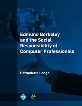Читать Edmund Berkeley and the Social Responsibility of Computer Professionals - Bernadette Longo