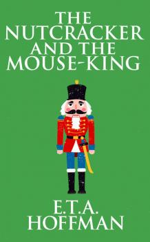 Читать Nutcracker and the Mouse-King, The The - E. T. A. Hoffmann