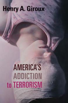 Читать America's Addiction to Terrorism - Henry A. Giroux