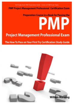 Читать PMP Project Management Professional Certification Exam Preparation Course in a Book for Passing the PMP Project Management Professional Exam - The How To Pass on Your First Try Certification Study Guide - William Manning
