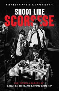 Читать Shoot Like Scorsese - Christopher Kenworthy