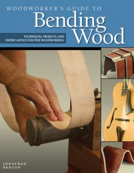 Читать Woodworker's Guide to Bending Wood - Jonathan Benson