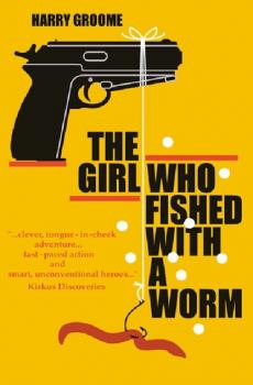 Читать The Girl Who Fished With a Worm - Harry Groome