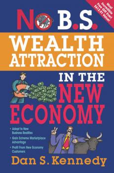 Читать No B.S. Wealth Attraction In The New Economy - Dan S. Kennedy