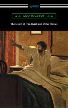 Читать The Death of Ivan Ilyich and Other Stories - Leo Tolstoy