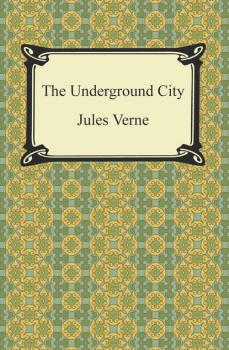 Читать The Underground City - Жюль Верн