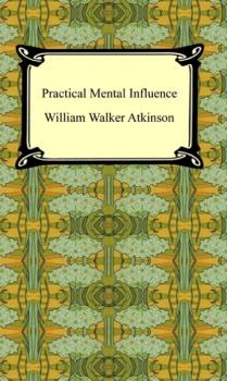 Читать Practical Mental Influence - William Walker Atkinson