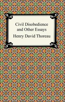 Читать Civil Disobedience and Other Essays (The Collected Essays of Henry David Thoreau) - Henry David Thoreau