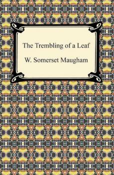 Читать The Trembling of a Leaf - W. Somerset Maugham