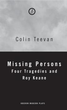 Читать Missing Persons: Four Tragedies and Roy Keane - Colin Teevan