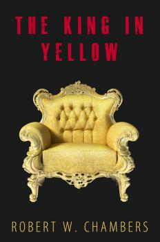 Читать The King In Yellow: 10 Short Stories + Audiobook Links - Robert W. Chambers