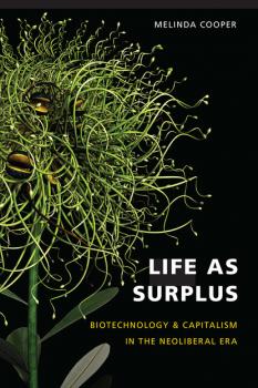 Читать Life as Surplus - Melinda E. Cooper