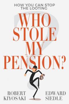 Читать Who Stole My Pension? - Роберт Кийосаки