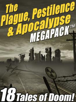 Читать The Plague, Pestilence & Apocalypse MEGAPACK ® - Edgar  Wallace