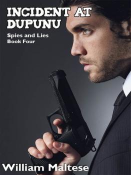 Читать Incident at Dupunu: Spies & Lies, Book Four - William Maltese