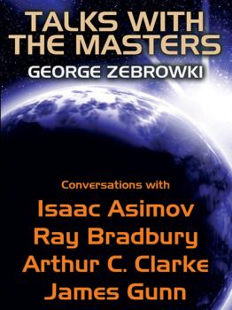 Читать Talks with the Masters: Conversations with Isaac Asimov, Ray Bradbury, Arthur C. Clarke, and James Gunn - Рэй Брэдбери