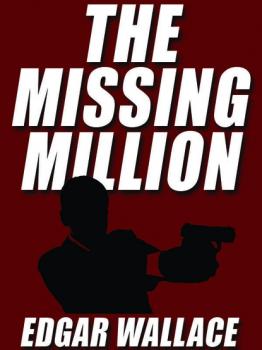 Читать The Missing Million - Edgar  Wallace