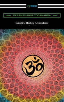Читать Scientific Healing Affirmations - Paramahansa Yogananda