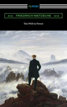 Читать The Will to Power - Friedrich Nietzsche