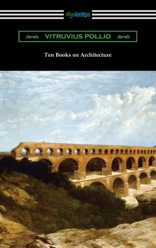 Читать Ten Books on Architecture - Vitruvius Pollio