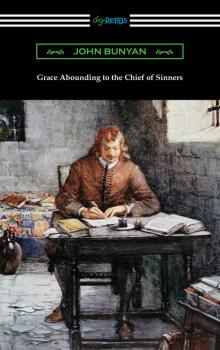Читать Grace Abounding to the Chief of Sinners - John Bunyan