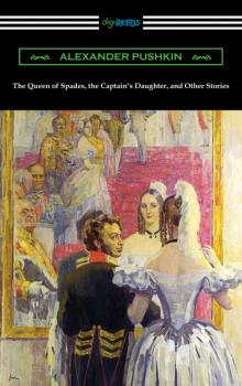 Читать The Queen of Spades, the Captain's Daughter and Other Stories - Alexander Pushkin