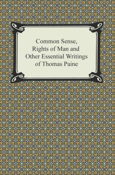 Читать Common Sense, Rights of Man and Other Essential Writings of Thomas Paine - Thomas Paine