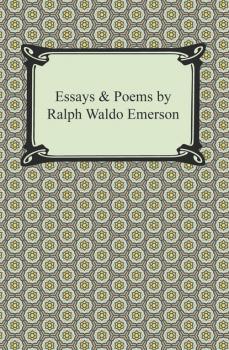 Читать Essays & Poems by Ralph Waldo Emerson - Ralph Waldo Emerson