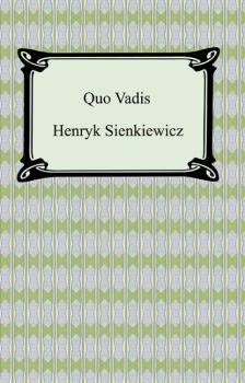 Читать Quo Vadis: A Narrative of the Time of Nero - Генрик Сенкевич