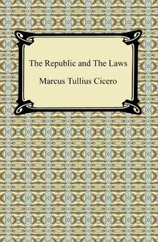 Читать The Republic and The Laws - Марк Туллий Цицерон