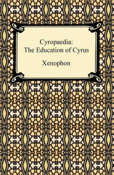 Читать Cyropaedia: The Education of Cyrus - Xenophon