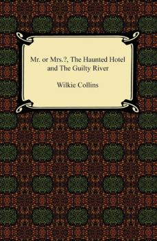 Читать Miss or Mrs.?, The Haunted Hotel, and The Guilty River - Уилки Коллинз