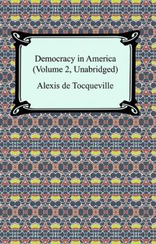 Читать Democracy in America (Volume 2, Unabridged) - Alexis de Tocqueville