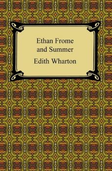 Читать Ethan Frome and Summer - Edith Wharton