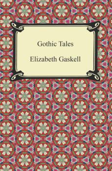 Читать Gothic Tales - Элизабет Гаскелл