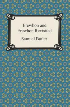 Читать Erewhon and Erewhon Revisited - Samuel Butler